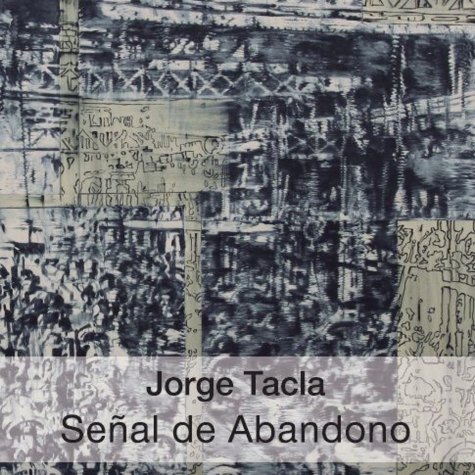Jorge Tacla. Señal de Abandono. Ediciones Metales Pesados, Santiago de Chile, 2016.