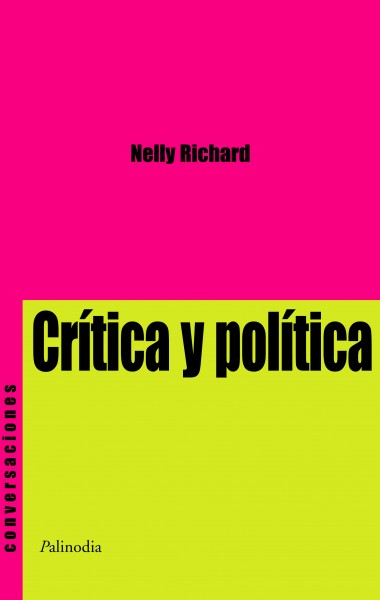 Portada del libro Crítica y Política de Nelly Richard, editorial Palinodia.