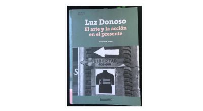Luz Donoso. El arte y la acción en el presente, por Paulina Varas, Ocho Libros Editores