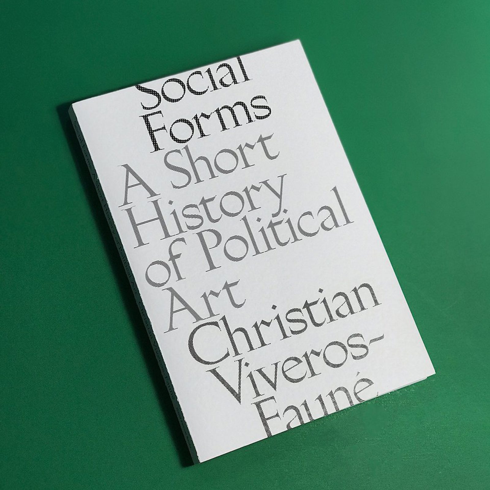 Social Forms: A Short History of Political Art Editado por David Zwirner Books 2018 Tapa blanda | 20.3 × 26.7 cm | 128 páginas | 50 reproducciones a color ISBN: 978-1-941701-90-4 $29.95
