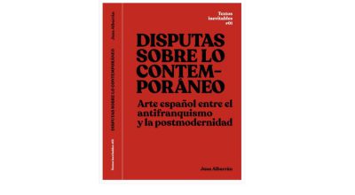 Juan Albarrán, Disputas sobre lo contemporáneo. Arte español entre el antifranquismo y la postmodernidad, Producciones de Arte y Pensamiento (PROAP) y Museology, Madrid, 2019, 230 páginas