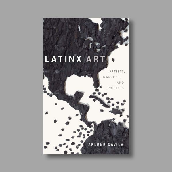 Arlene Dávila, libro Latinx Art: Artists, Markets and Politics (Duke University Press).